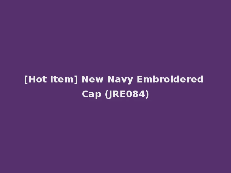 [Hot Item] New Navy Embroidered Cap (JRE084)