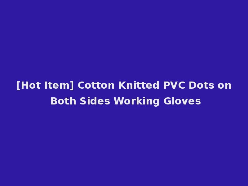 [Hot Item] Cotton Knitted PVC Dots on Both Sides Working Gloves