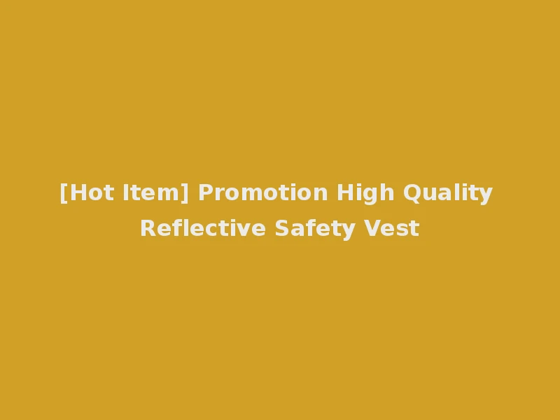 [Hot Item] Promotion High Quality Reflective Safety Vest