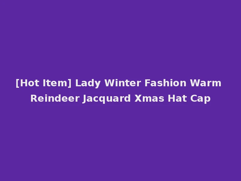 [Hot Item] Lady Winter Fashion Warm Reindeer Jacquard Xmas Hat Cap