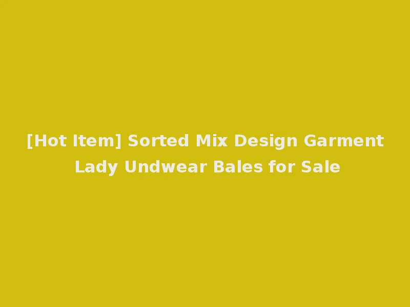 [Hot Item] Sorted Mix Design Garment Lady Undwear Bales for Sale