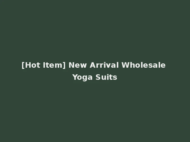 [Hot Item] New Arrival Wholesale Yoga Suits