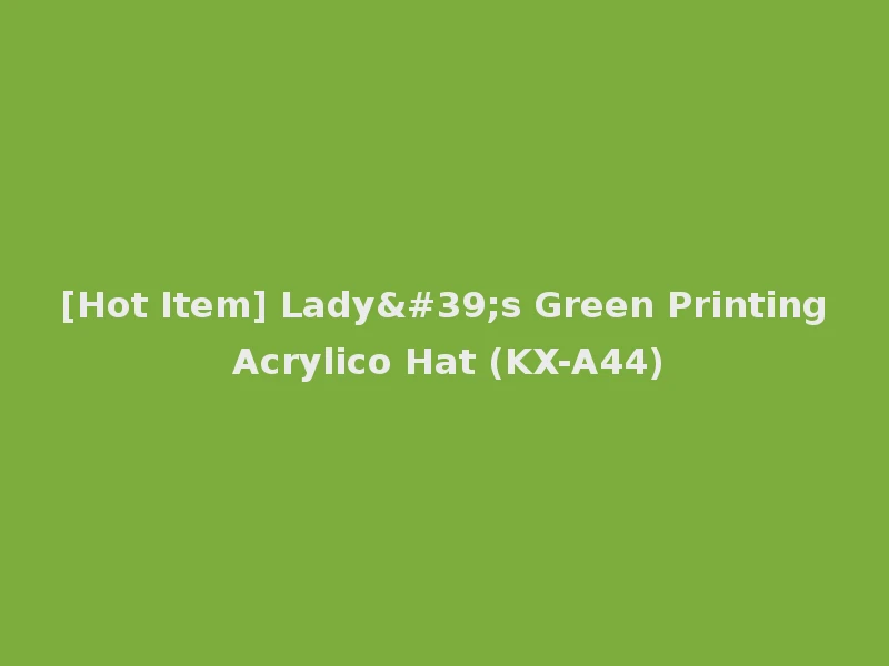 [Hot Item] Lady's Green Printing Acrylico Hat (KX-A44)