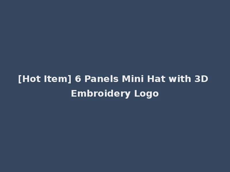 [Hot Item] 6 Panels Mini Hat with 3D Embroidery Logo