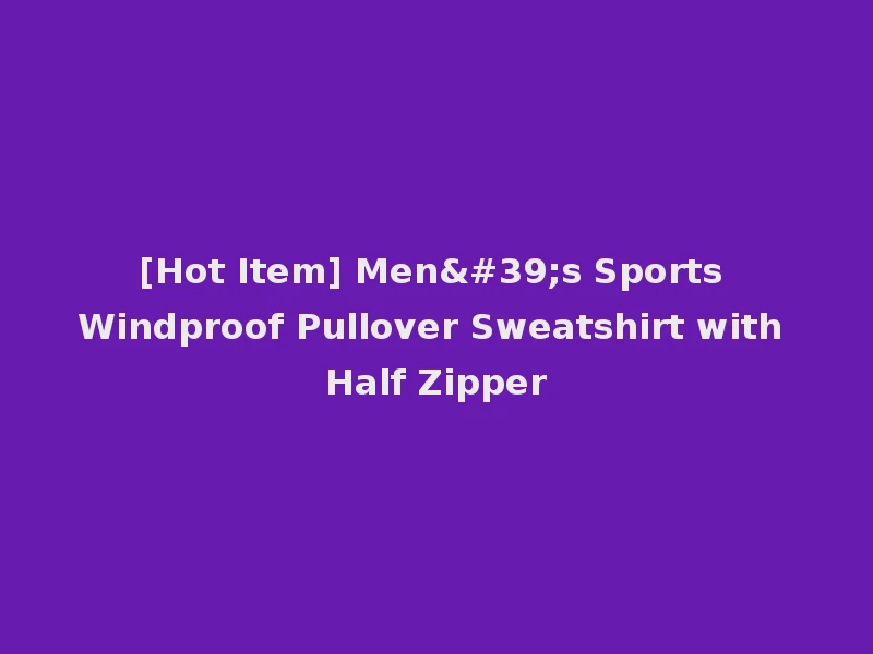 [Hot Item] Men's Sports Windproof Pullover Sweatshirt with Half Zipper