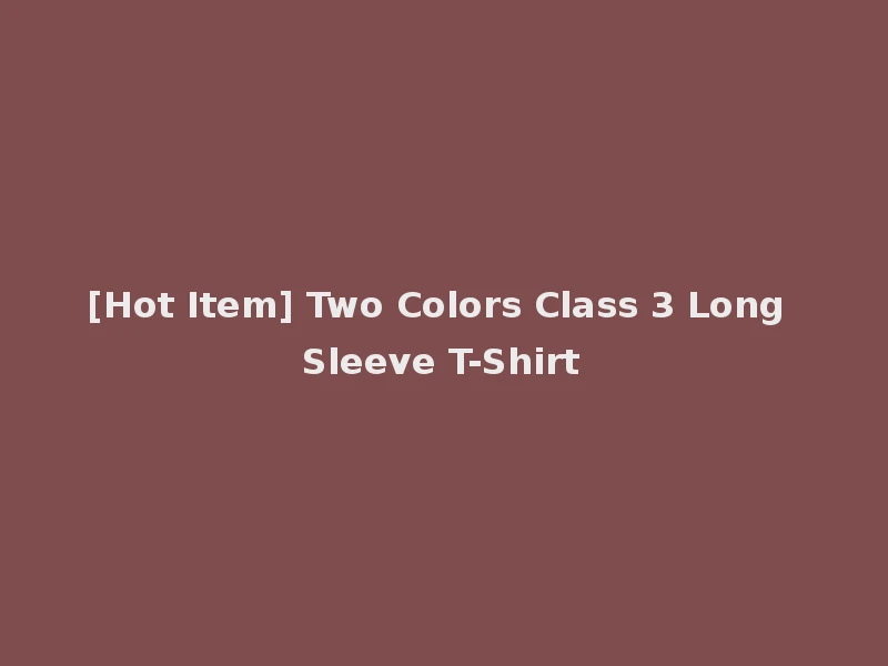 [Hot Item] Two Colors Class 3 Long Sleeve T-Shirt
