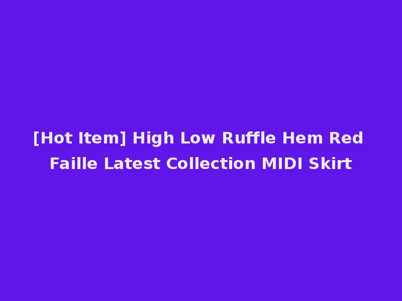 [Hot Item] High Low Ruffle Hem Red Faille Latest Collection MIDI Skirt