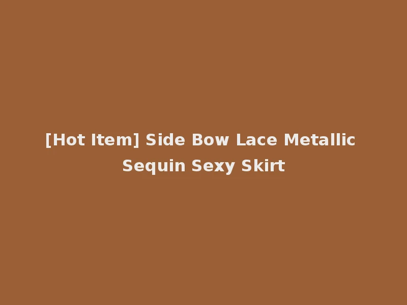 [Hot Item] Side Bow Lace Metallic Sequin Sexy Skirt