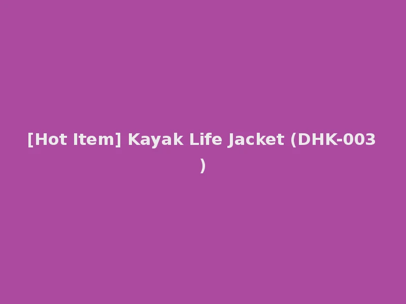 [Hot Item] Kayak Life Jacket (DHK-003)