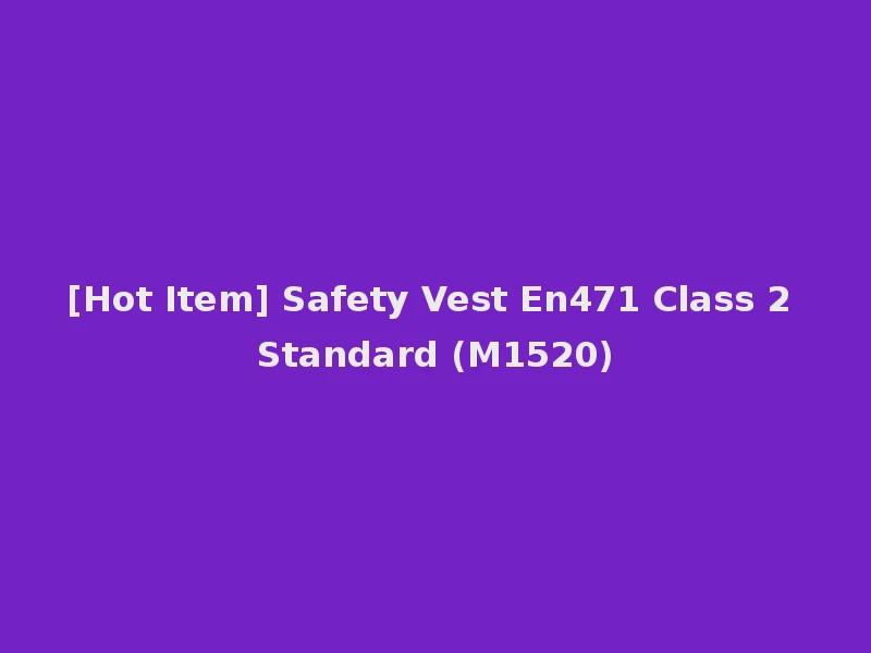 [Hot Item] Safety Vest En471 Class 2 Standard (M1520)