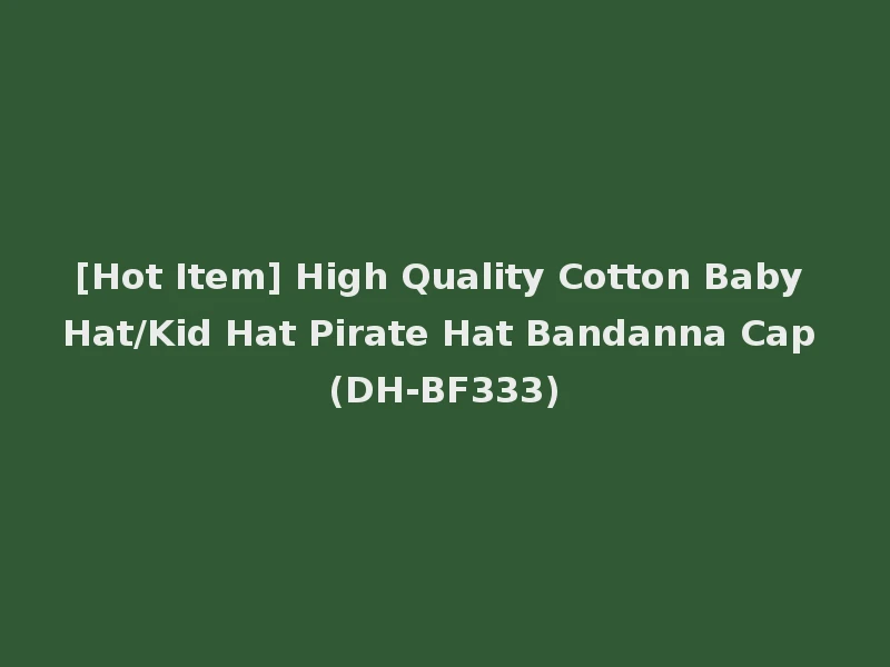 [Hot Item] High Quality Cotton Baby Hat/Kid Hat Pirate Hat Bandanna Cap (DH-BF333)
