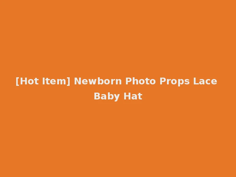 [Hot Item] Newborn Photo Props Lace Baby Hat