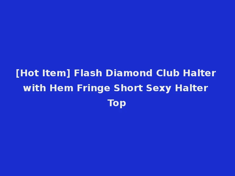 [Hot Item] Flash Diamond Club Halter with Hem Fringe Short Sexy Halter Top