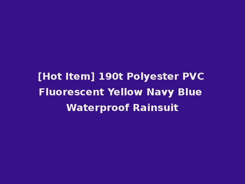 [Hot Item] 190t Polyester PVC Fluorescent Yellow Navy Blue Waterproof Rainsuit