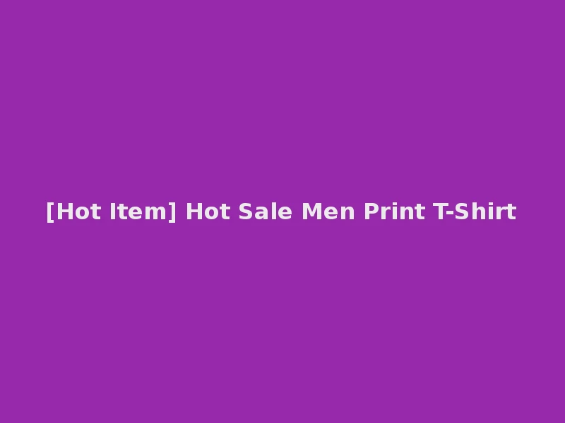 [Hot Item] Hot Sale Men Print T-Shirt