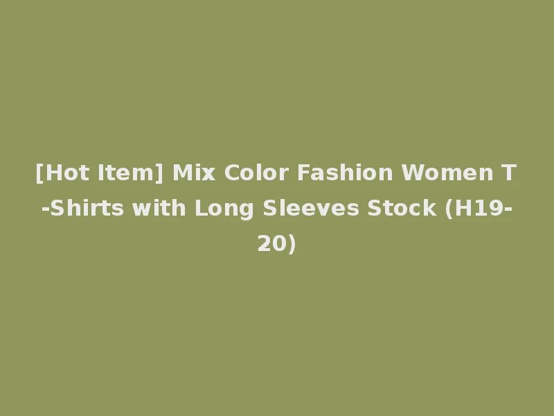 [Hot Item] Mix Color Fashion Women T-Shirts with Long Sleeves Stock (H19-20)