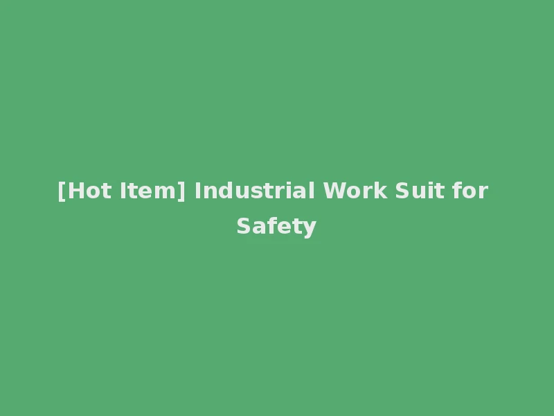 [Hot Item] Industrial Work Suit for Safety