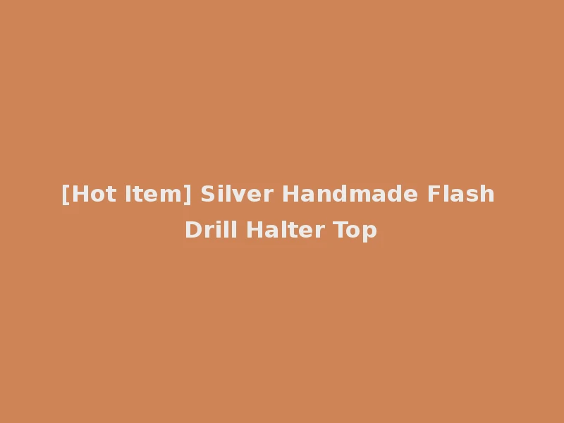 [Hot Item] Silver Handmade Flash Drill Halter Top