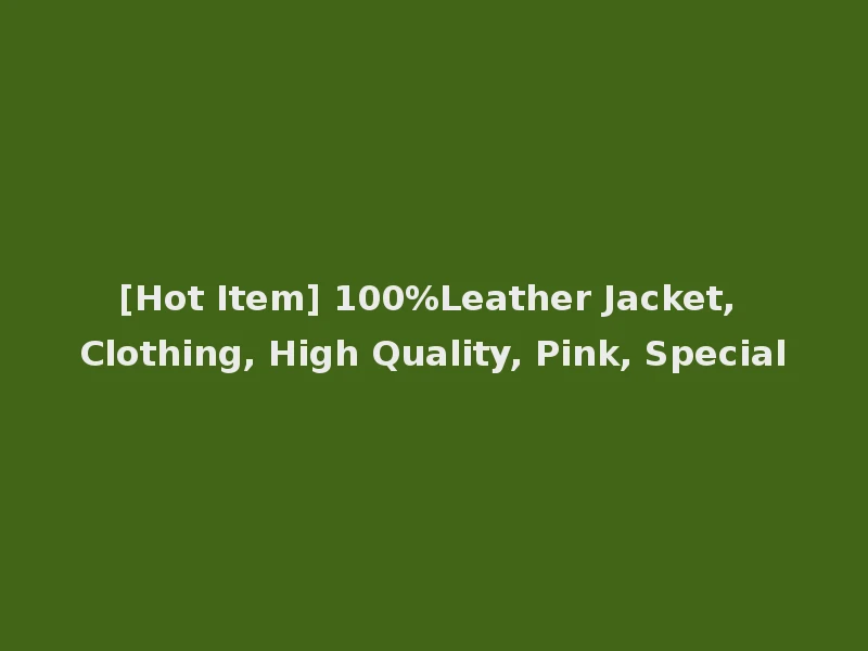 [Hot Item] 100%Leather Jacket, Clothing, High Quality, Pink, Special