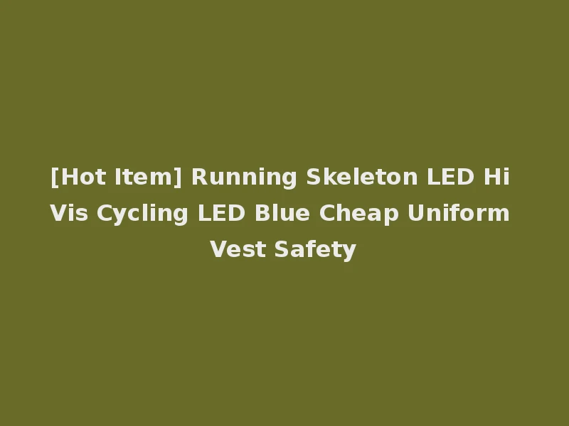 [Hot Item] Running Skeleton LED Hi Vis Cycling LED Blue Cheap Uniform Vest Safety