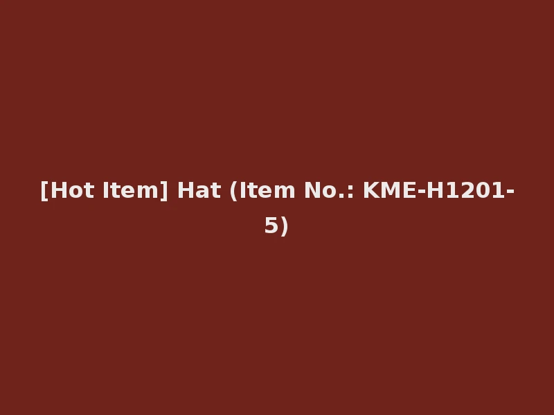 [Hot Item] Hat (Item No.: KME-H1201-5)