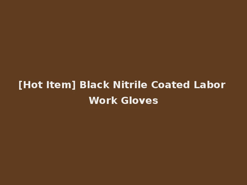 [Hot Item] Black Nitrile Coated Labor Work Gloves