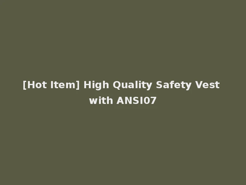 [Hot Item] High Quality Safety Vest with ANSI07