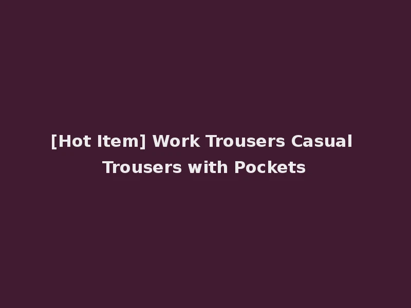 [Hot Item] Work Trousers Casual Trousers with Pockets