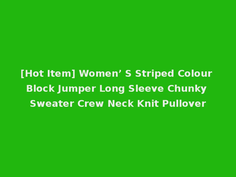 [Hot Item] Women’ S Striped Colour Block Jumper Long Sleeve Chunky Sweater Crew Neck Knit Pullover