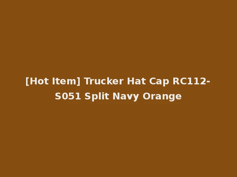 [Hot Item] Trucker Hat Cap RC112-S051 Split Navy Orange