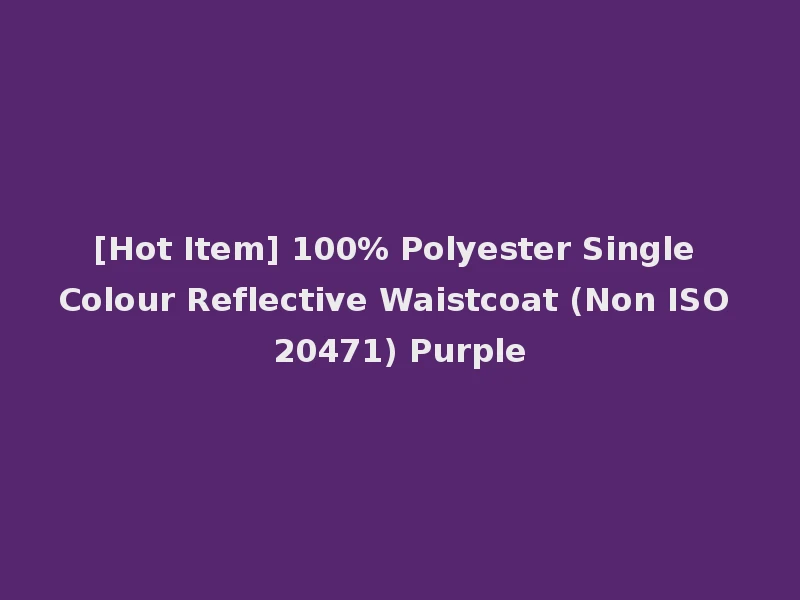[Hot Item] 100% Polyester Single Colour Reflective Waistcoat (Non ISO 20471) Purple