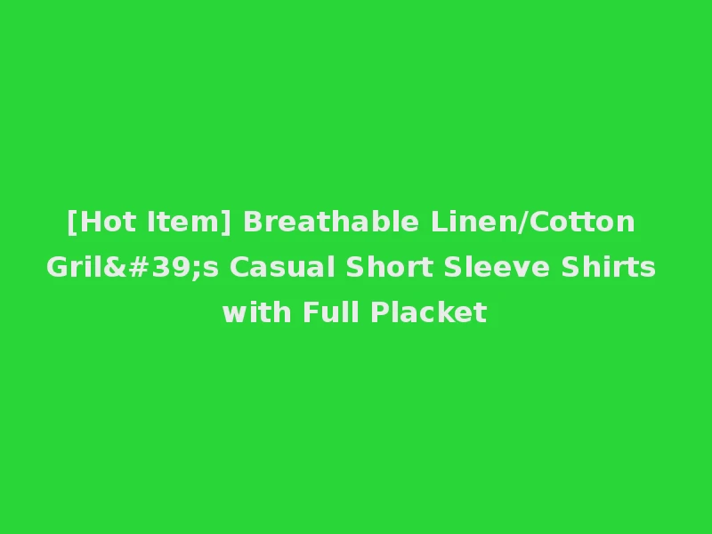 [Hot Item] Breathable Linen/Cotton Gril's Casual Short Sleeve Shirts with Full Placket