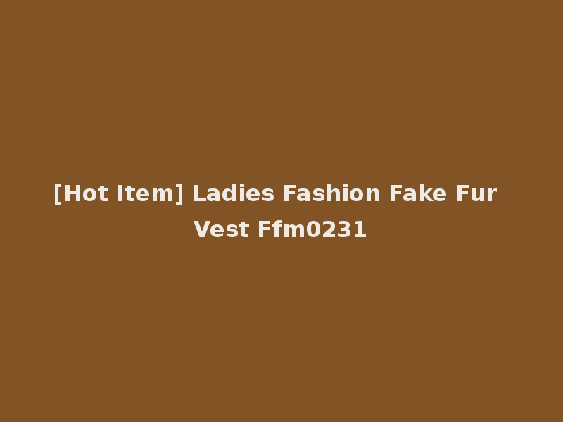 [Hot Item] Ladies Fashion Fake Fur Vest Ffm0231
