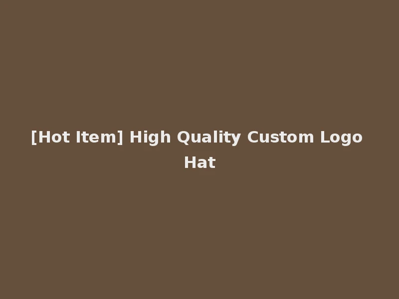 [Hot Item] High Quality Custom Logo Hat