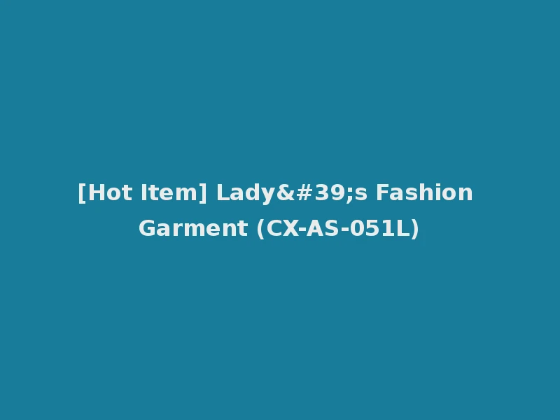 [Hot Item] Lady's Fashion Garment (CX-AS-051L)