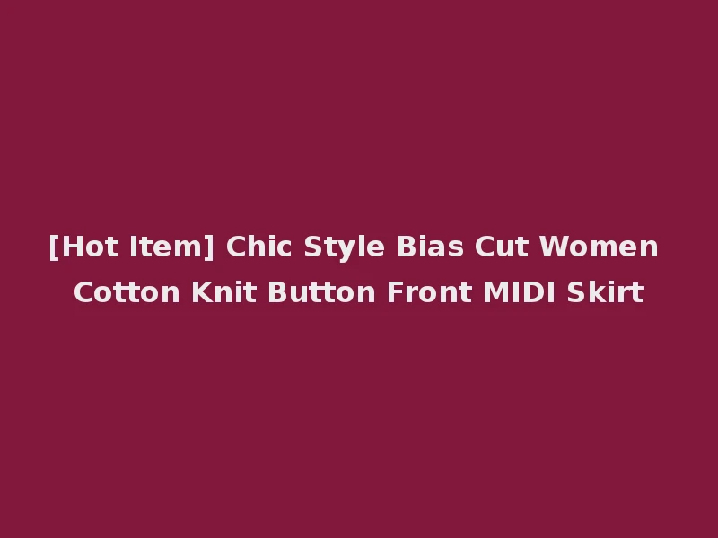 [Hot Item] Chic Style Bias Cut Women Cotton Knit Button Front MIDI Skirt