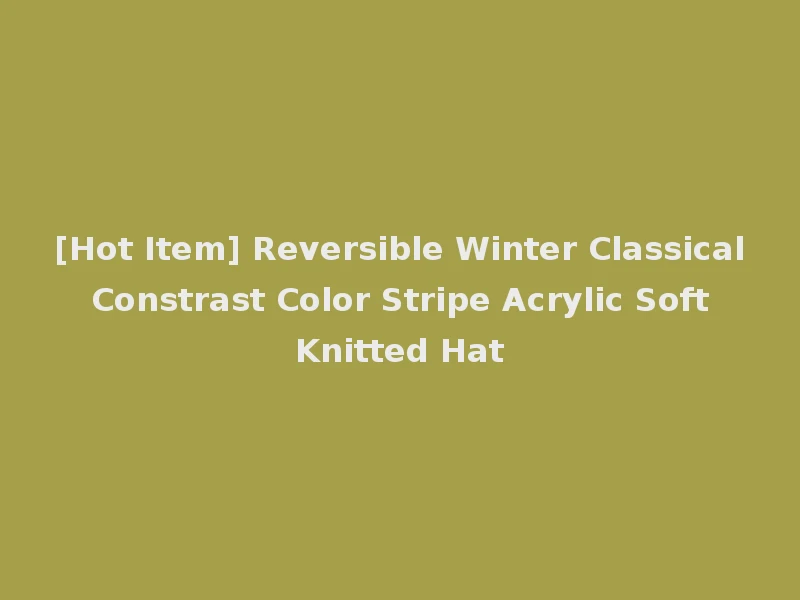 [Hot Item] Reversible Winter Classical Constrast Color Stripe Acrylic Soft Knitted Hat