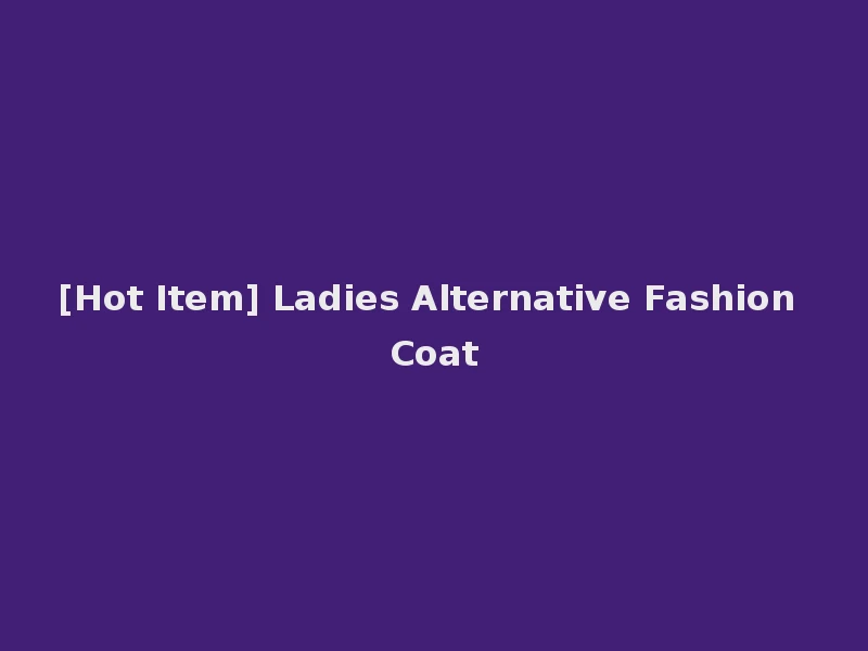 [Hot Item] Ladies Alternative Fashion Coat