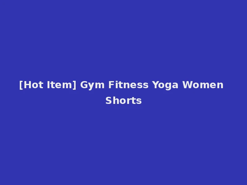 [Hot Item] Gym Fitness Yoga Women Shorts