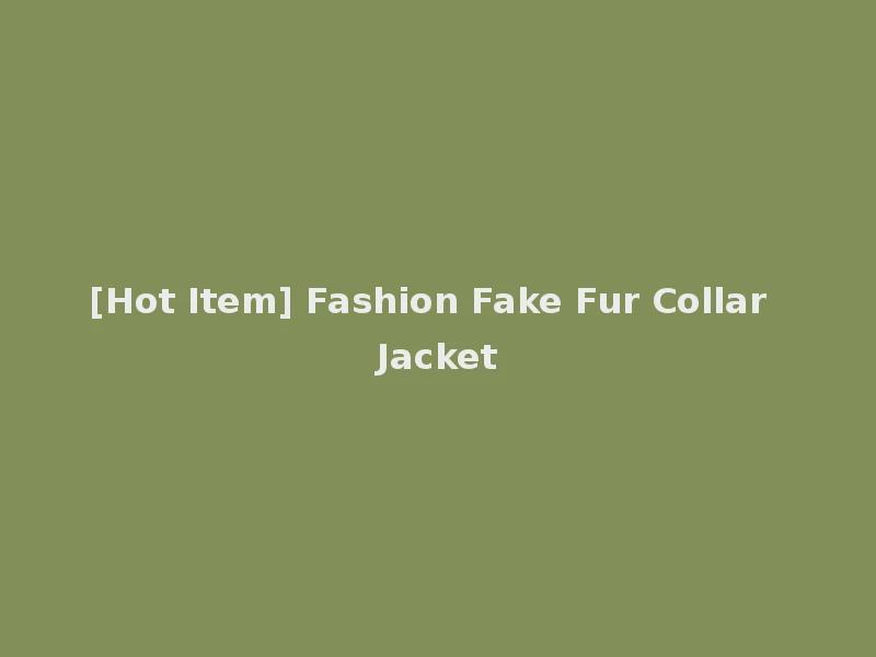 [Hot Item] Fashion Fake Fur Collar Jacket