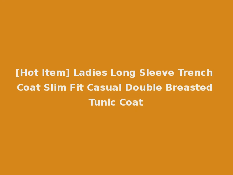 [Hot Item] Ladies Long Sleeve Trench Coat Slim Fit Casual Double Breasted Tunic Coat