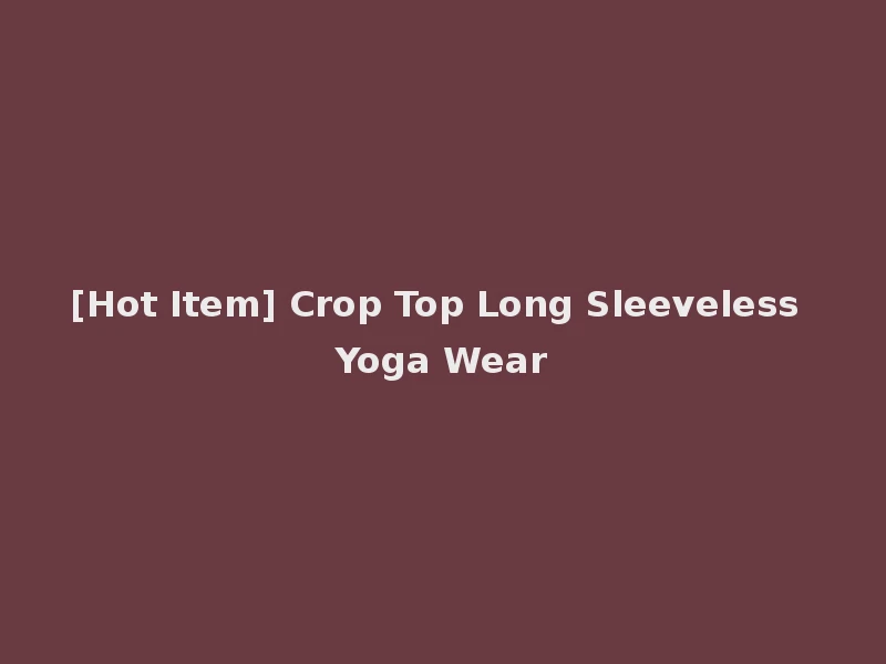 [Hot Item] Crop Top Long Sleeveless Yoga Wear