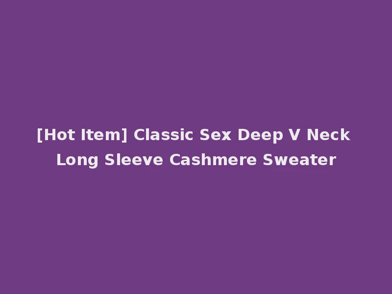 [Hot Item] Classic Sex Deep V Neck Long Sleeve Cashmere Sweater
