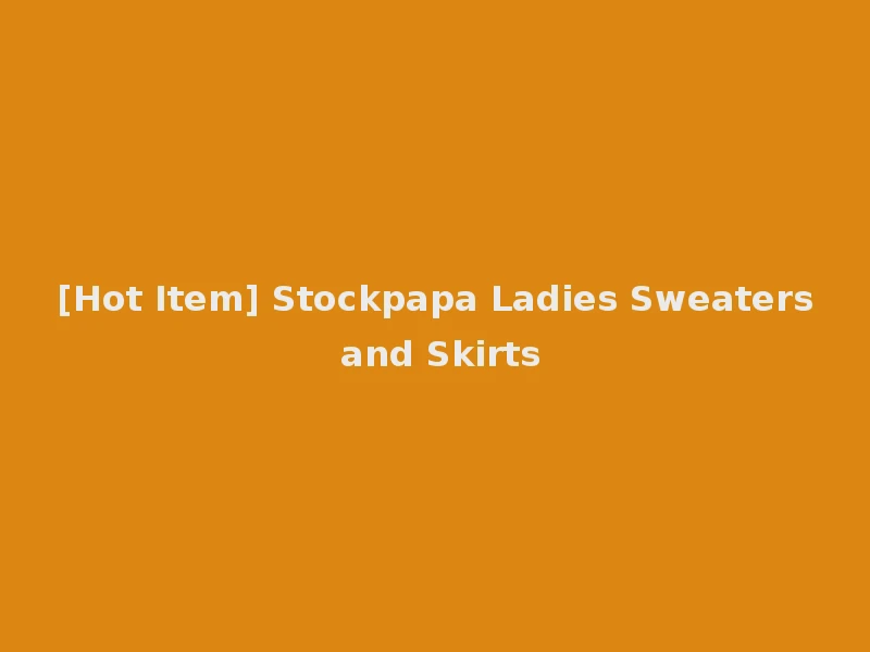 [Hot Item] Stockpapa Ladies Sweaters and Skirts