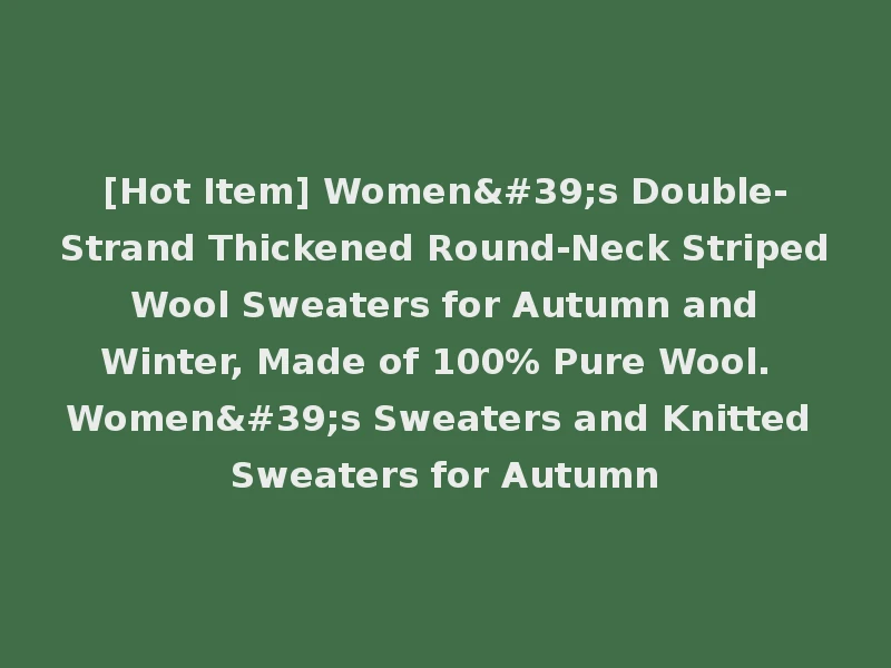 [Hot Item] Women's Double-Strand Thickened Round-Neck Striped Wool Sweaters for Autumn and Winter, Made of 100% Pure Wool. Women's Sweaters and Knitted Sweaters for Autumn