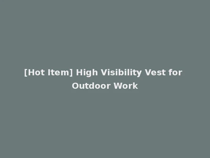 [Hot Item] High Visibility Vest for Outdoor Work
