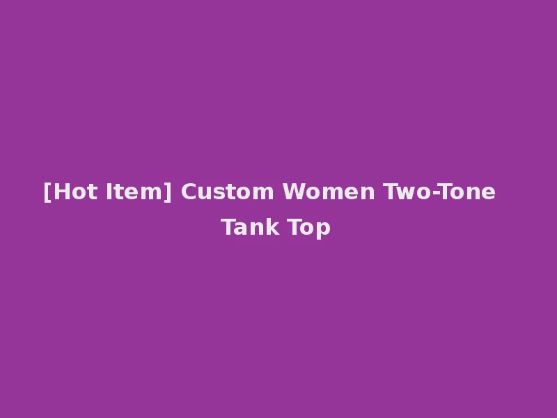 [Hot Item] Custom Women Two-Tone Tank Top