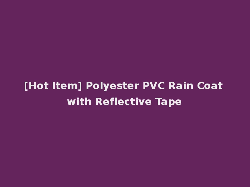 [Hot Item] Polyester PVC Rain Coat with Reflective Tape