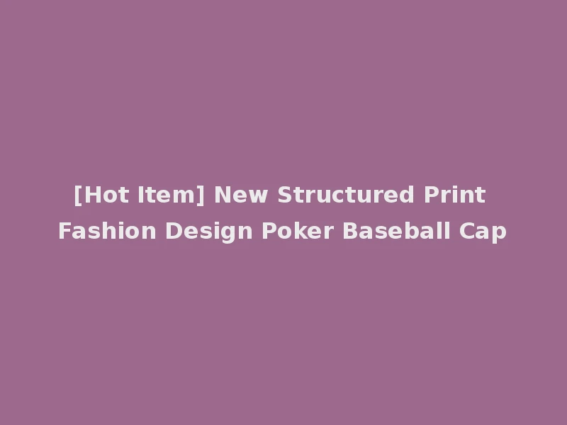[Hot Item] New Structured Print Fashion Design Poker Baseball Cap