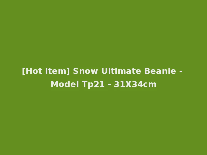 [Hot Item] Snow Ultimate Beanie - Model Tp21 - 31X34cm